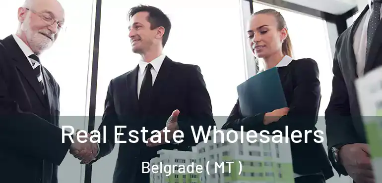  Real Estate Wholesalers Belgrade ( MT )