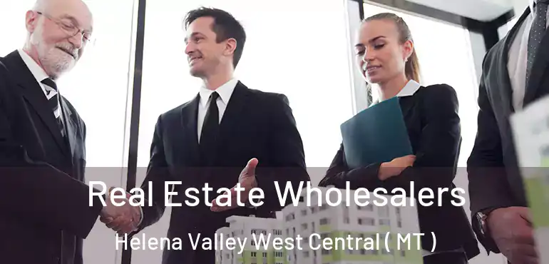  Real Estate Wholesalers Helena Valley West Central ( MT )