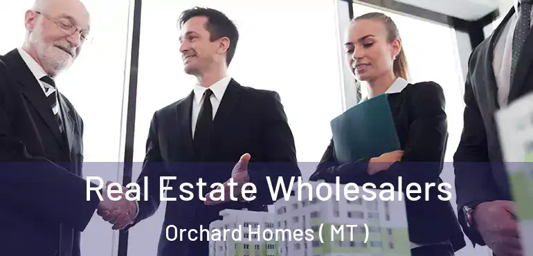  Real Estate Wholesalers Orchard Homes ( MT )