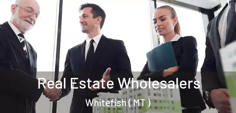  Real Estate Wholesalers Whitefish ( MT )