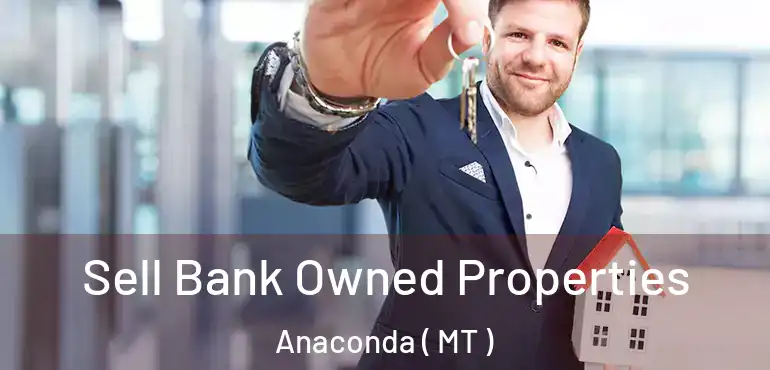  Sell Bank Owned Properties Anaconda ( MT )