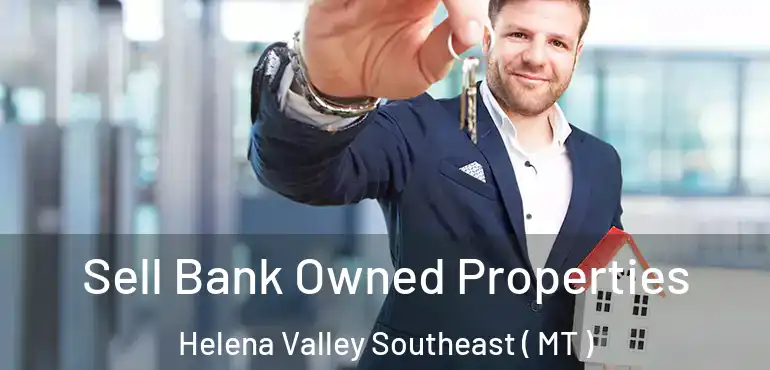  Sell Bank Owned Properties Helena Valley Southeast ( MT )