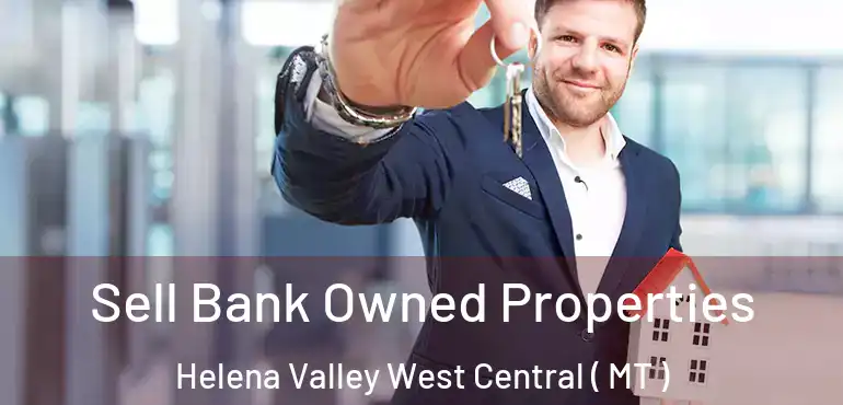  Sell Bank Owned Properties Helena Valley West Central ( MT )