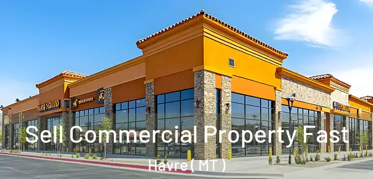  Sell Commercial Property Fast Havre ( MT )