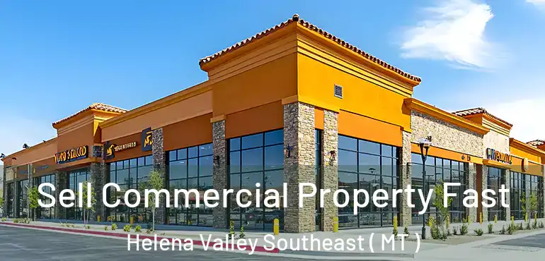  Sell Commercial Property Fast Helena Valley Southeast ( MT )