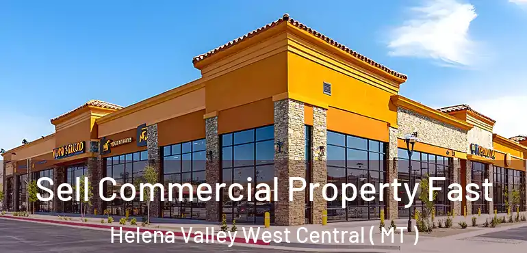  Sell Commercial Property Fast Helena Valley West Central ( MT )