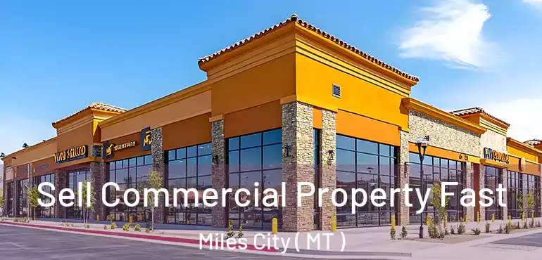  Sell Commercial Property Fast Miles City ( MT )