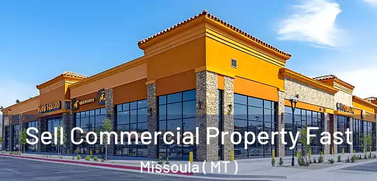  Sell Commercial Property Fast Missoula ( MT )