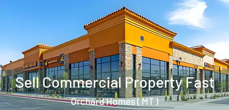  Sell Commercial Property Fast Orchard Homes ( MT )