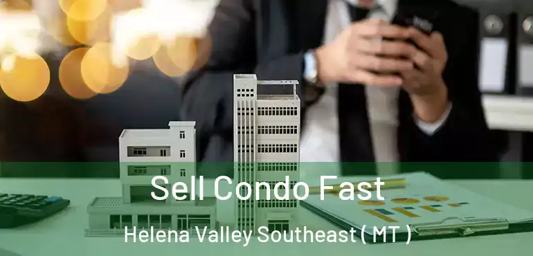  Sell Condo Fast Helena Valley Southeast ( MT )
