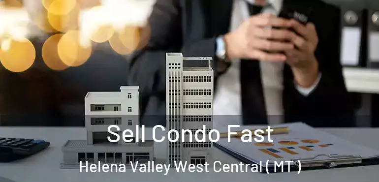  Sell Condo Fast Helena Valley West Central ( MT )