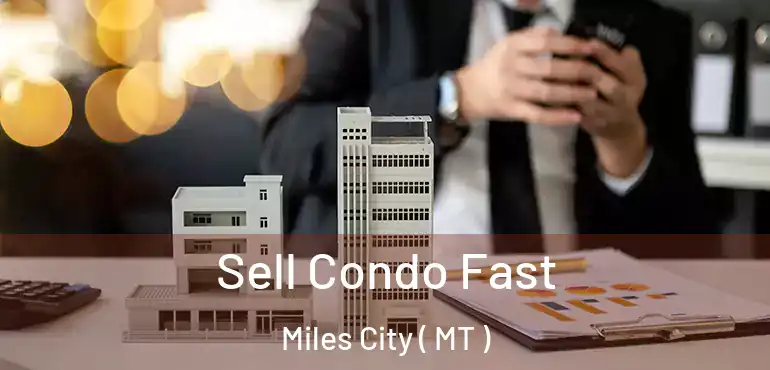  Sell Condo Fast Miles City ( MT )
