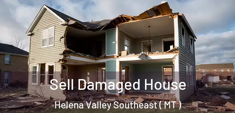  Sell Damaged House Helena Valley Southeast ( MT )