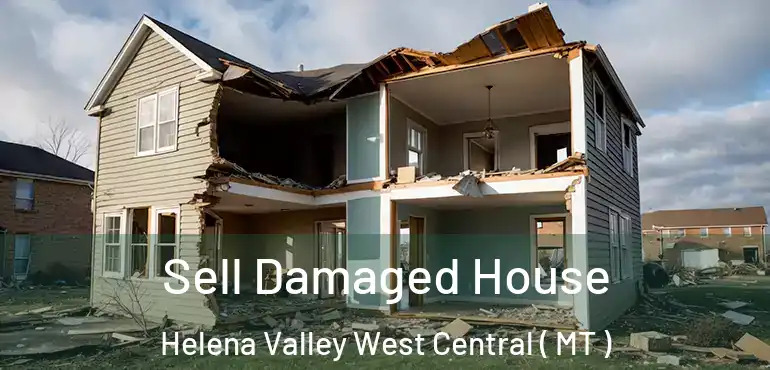  Sell Damaged House Helena Valley West Central ( MT )