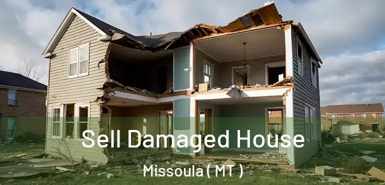  Sell Damaged House Missoula ( MT )
