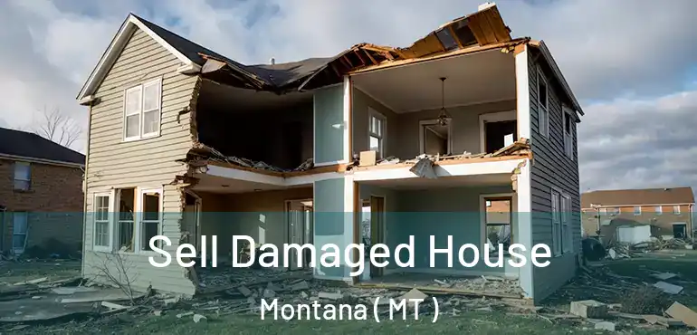  Sell Damaged House Montana ( MT )