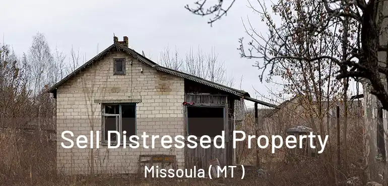  Sell Distressed Property Missoula ( MT )