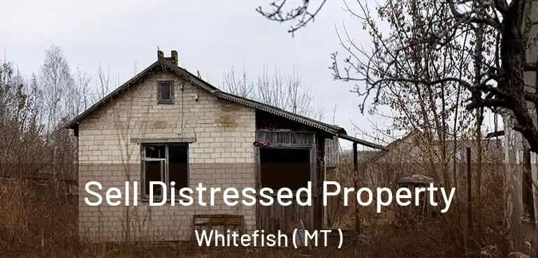  Sell Distressed Property Whitefish ( MT )