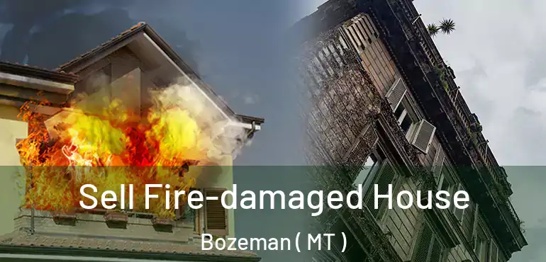  Sell Fire-damaged House Bozeman ( MT )