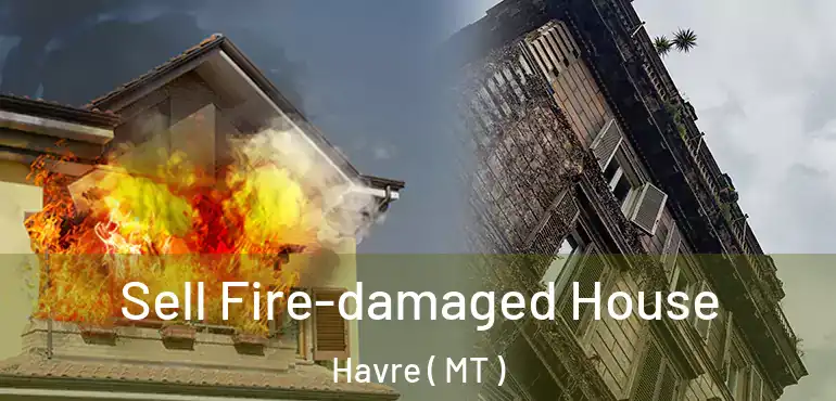  Sell Fire-damaged House Havre ( MT )