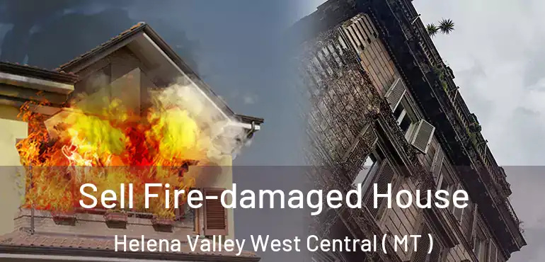  Sell Fire-damaged House Helena Valley West Central ( MT )