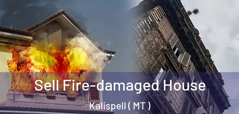  Sell Fire-damaged House Kalispell ( MT )
