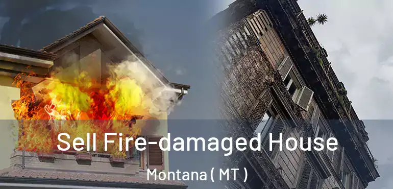  Sell Fire-damaged House Montana ( MT )