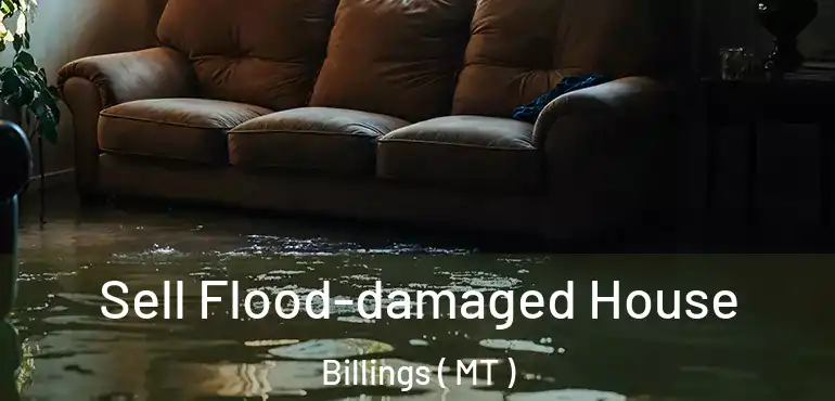  Sell Flood-damaged House Billings ( MT )
