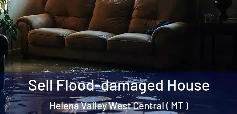  Sell Flood-damaged House Helena Valley West Central ( MT )