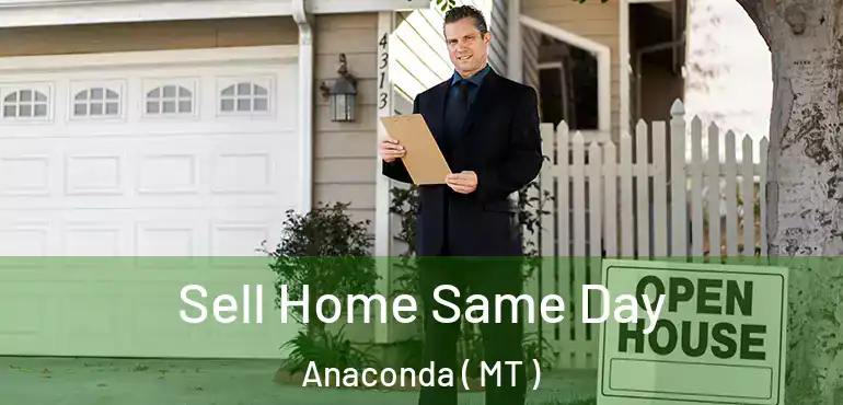  Sell Home Same Day Anaconda ( MT )