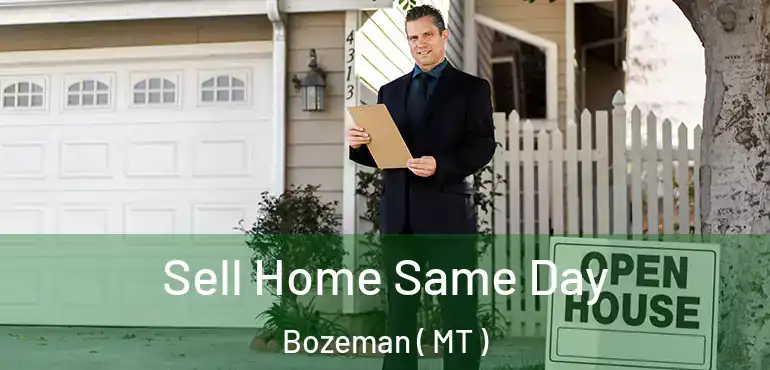  Sell Home Same Day Bozeman ( MT )
