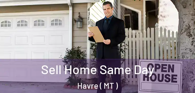  Sell Home Same Day Havre ( MT )