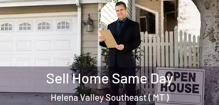  Sell Home Same Day Helena Valley Southeast ( MT )