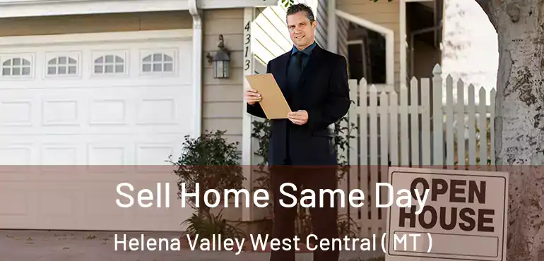  Sell Home Same Day Helena Valley West Central ( MT )