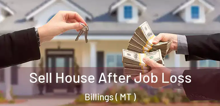  Sell House After Job Loss Billings ( MT )