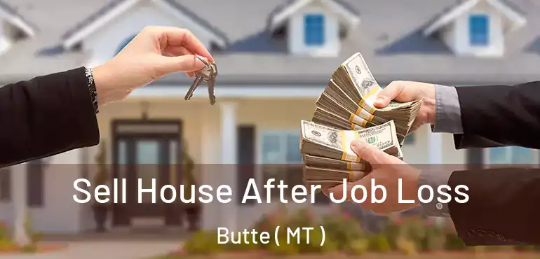  Sell House After Job Loss Butte ( MT )