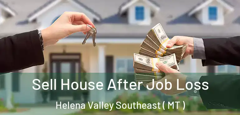  Sell House After Job Loss Helena Valley Southeast ( MT )