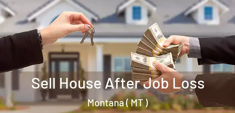  Sell House After Job Loss Montana ( MT )