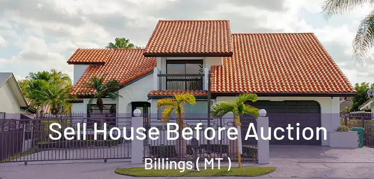  Sell House Before Auction Billings ( MT )