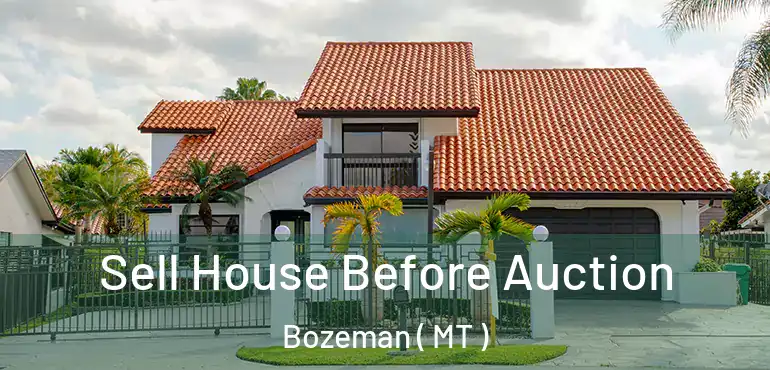  Sell House Before Auction Bozeman ( MT )