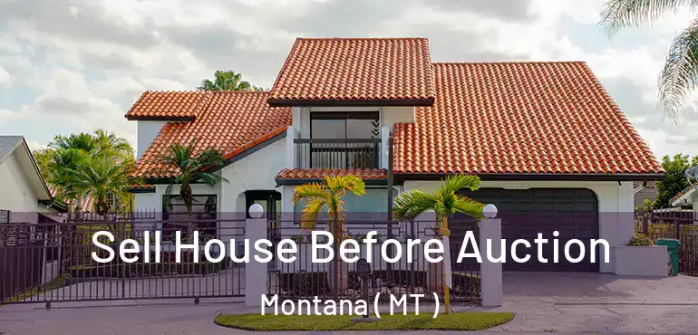  Sell House Before Auction Montana ( MT )