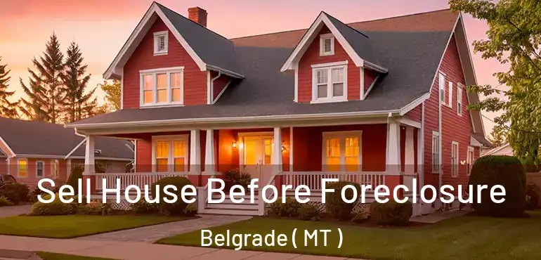  Sell House Before Foreclosure Belgrade ( MT )