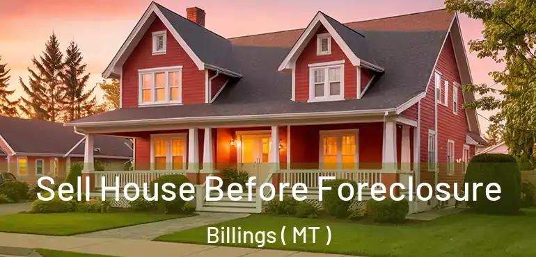  Sell House Before Foreclosure Billings ( MT )