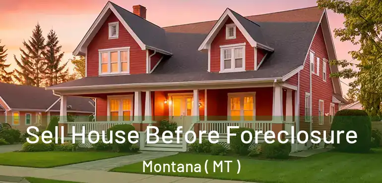  Sell House Before Foreclosure Montana ( MT )