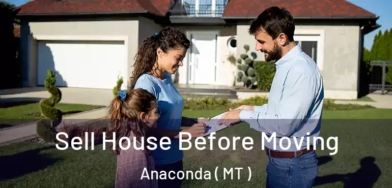  Sell House Before Moving Anaconda ( MT )