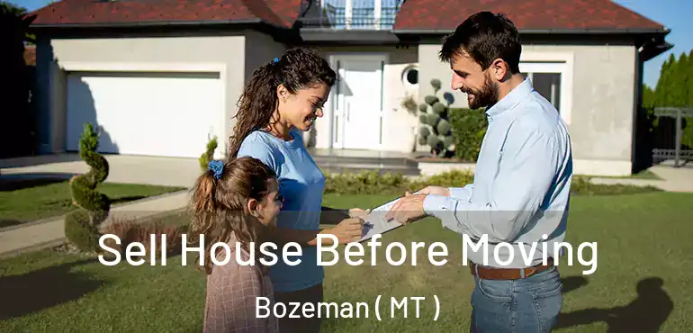  Sell House Before Moving Bozeman ( MT )
