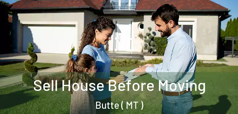  Sell House Before Moving Butte ( MT )