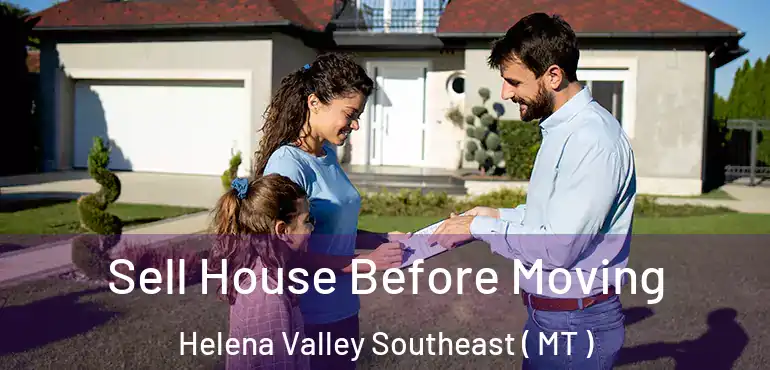  Sell House Before Moving Helena Valley Southeast ( MT )