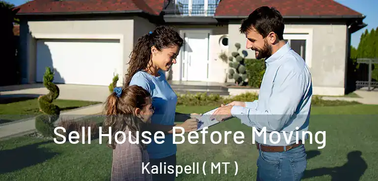  Sell House Before Moving Kalispell ( MT )