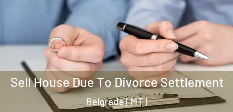  Sell House Due To Divorce Settlement Belgrade ( MT )